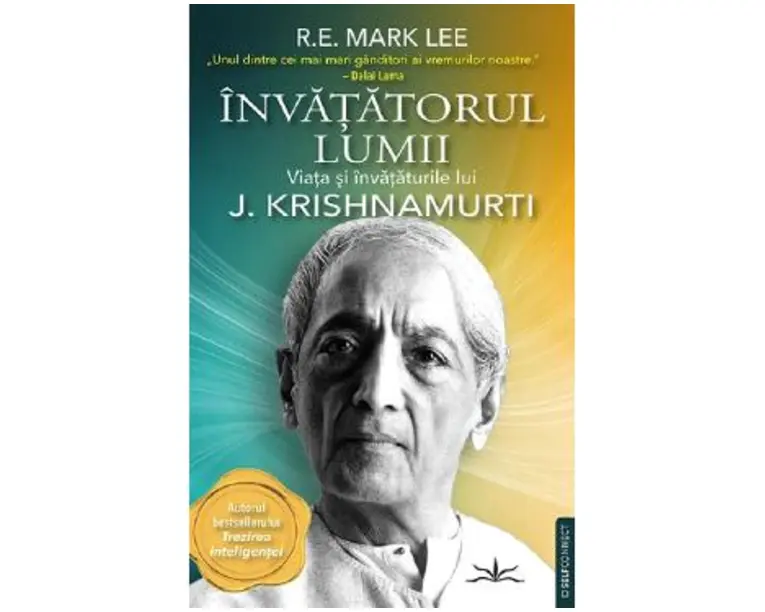Invatatorul lumii. Viata si invataturile lui J. Krishnamurti - R.E. Mark Lee