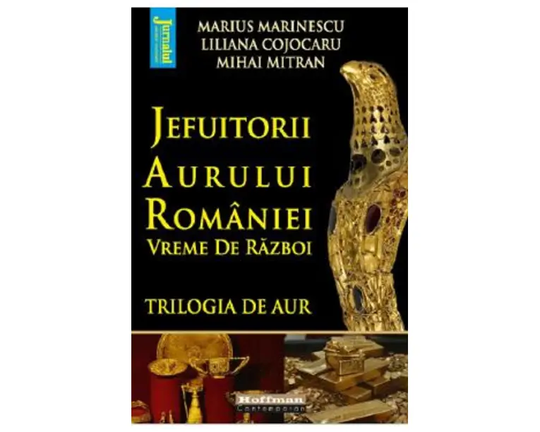 Jefuitorii aurului Romaniei. Vreme de razboi - Marius Marinescu, Liliana Cojocaru, Mihai Mitran