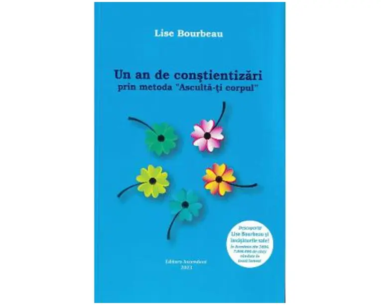 Un an de constientizari prin metoda 'Asculta-ti corpul' - Lise Bourbeau