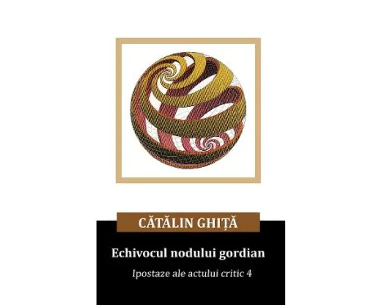 Echivocul nodului gordian. Ipostaze ale actului critic - Catalin Ghita
