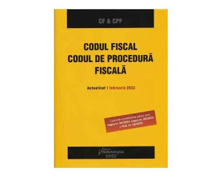 Codul fiscal. Codul de procedura fiscala. Act. 1 februarie 2023