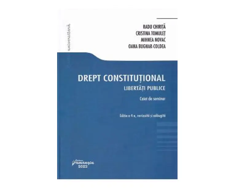 Drept constitutional. Libertati publice. Caiet de seminar - Radu Chirita, Cristina Tomulet, Mihnea Novac, Oana Bugnar-Coldea