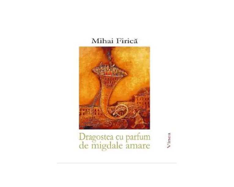 Dragostea cu parfum de migdale amare - Mihai Firica