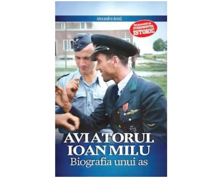 Aviatorul Ioan Milu. Biografia unui as - Alexandru Arma