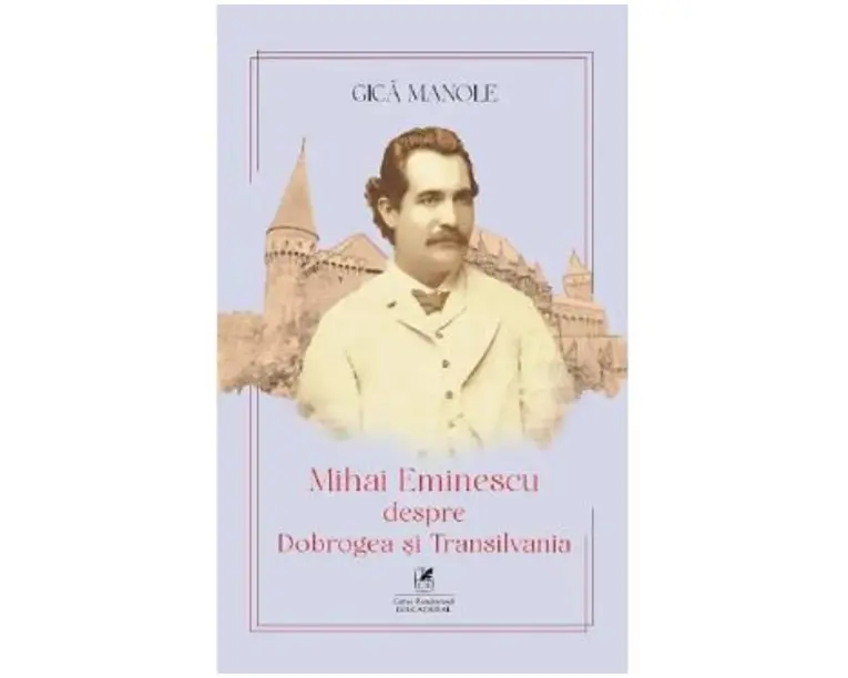 Mihai Eminescu despre Dobrogea si Transilvania - Gica Manole