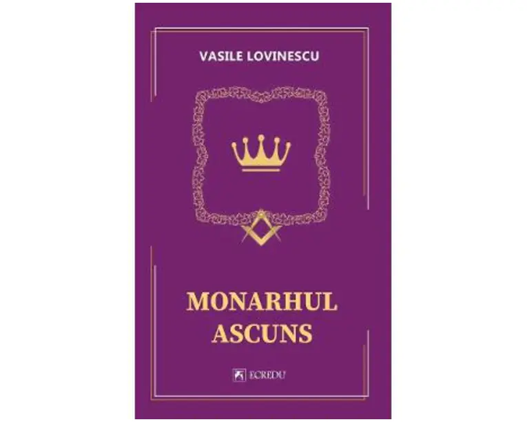 Monarhul ascuns - Vasile Lovinescu