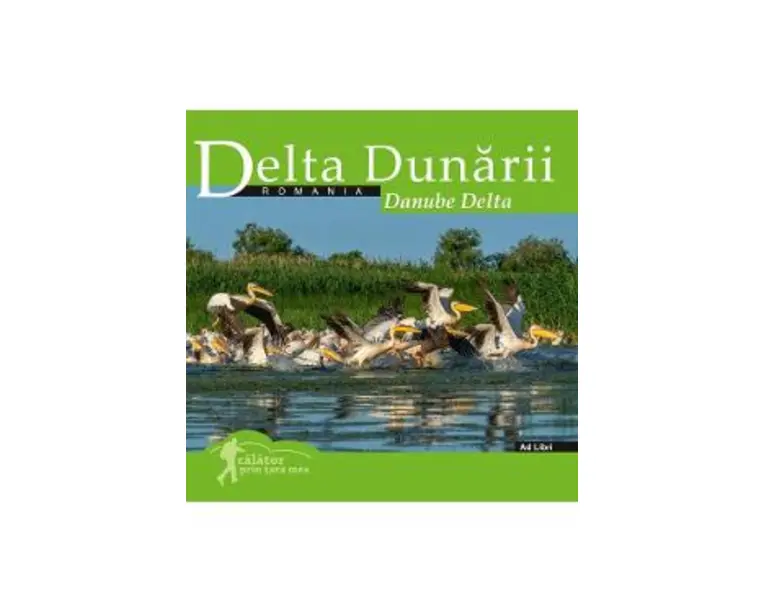 Delta Dunarii. Calator prin tara mea - Dana Ciolca, Florin Andreescu