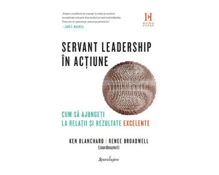 Servant leadership in actiune. Cum sa ajungeti la relatii si rezultate execelente - Ken Blanchard, Renee Broadwell