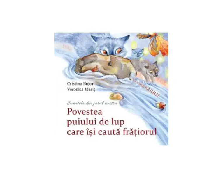 Povestea puiului de lup care isi cauta fratiorul - Cristina Bujor, Veronica Marit
