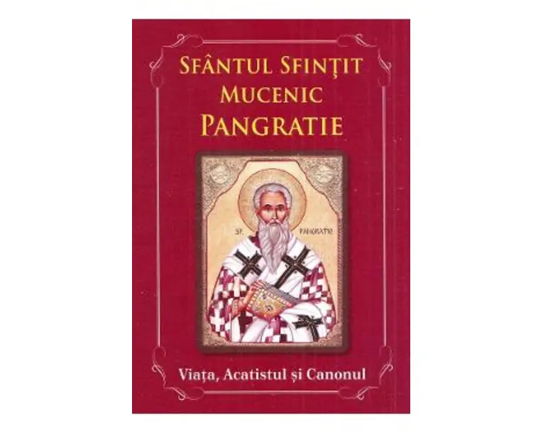 Sfantul Sfintit Mucenic Pangratie. Viata, Acatistul si Canonul