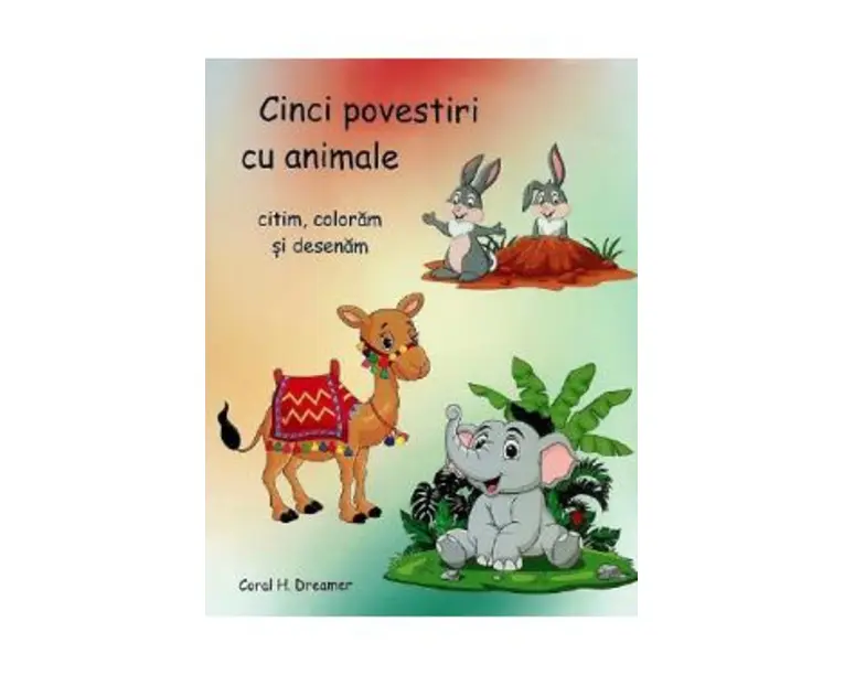 Cinci povestiri cu animale. Citim, coloram si desenam - Coral H. Dreamer