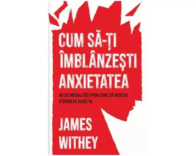 Cum sa-ti imblanzesti anxietatea - James Withey