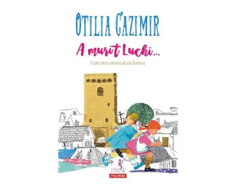 A murit Luchi... Cum am cunoscut eu lumea Ed.2023 - Otilia Cazimir