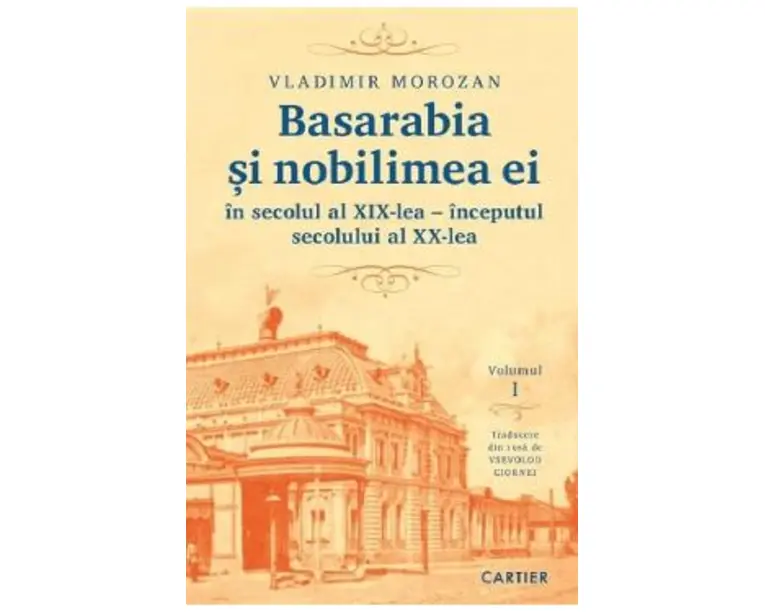 Basarabia si nobilimea ei in secolul al XIX-lea - inceputul secolului al XX-lea Vol.1 - Vladimir Morozan