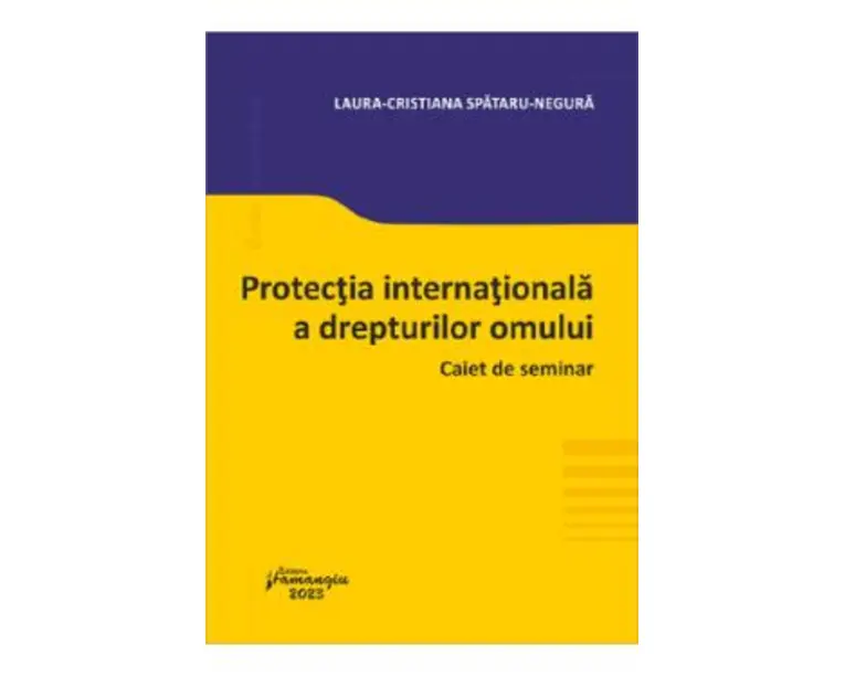 Protectia internationala a drepturilor omului. Caiet de seminar - Laura-Cristiana Spataru-Negura