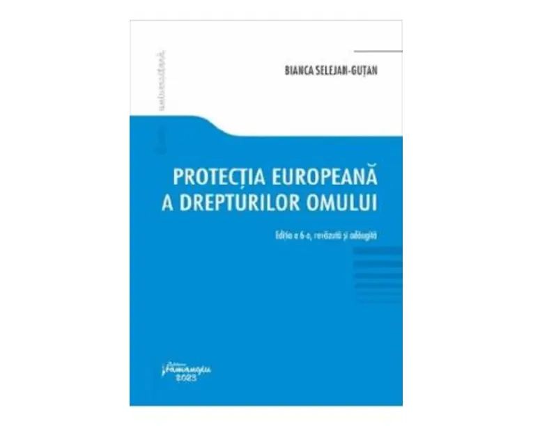 Protectia europeana a drepturilor omului Ed.6 - Bianca Selejan-Gutan