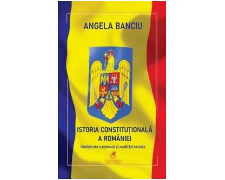 Istoria Constitutionala a Romaniei - Angela Banciu