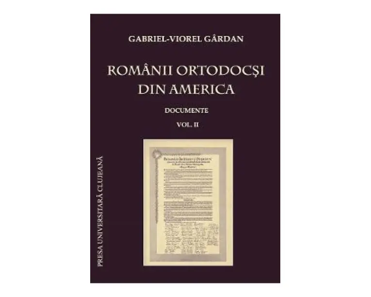 Romanii ortodocsi din America: documente Vol.2 - Gabriel-Viorel Gardan