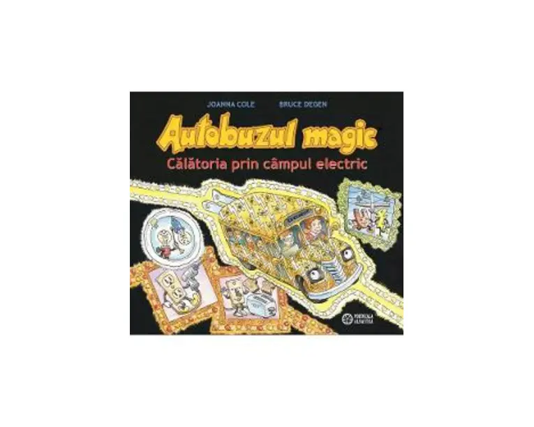Autobuzul magic. Calatoria prin campul electric - Joanna Cole, Bruce Degen