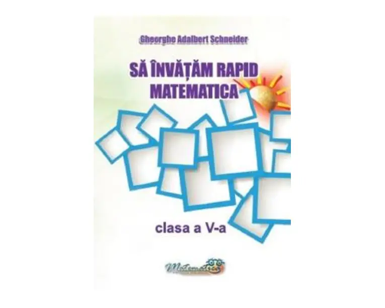 Sa invatam rapid matematica clasa 5 - Gheorghe Adalbert Schneider
