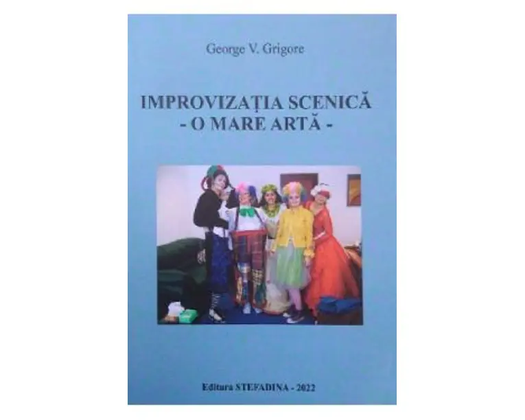 Improvizatia scenica. O mare arta - George V. Grigore