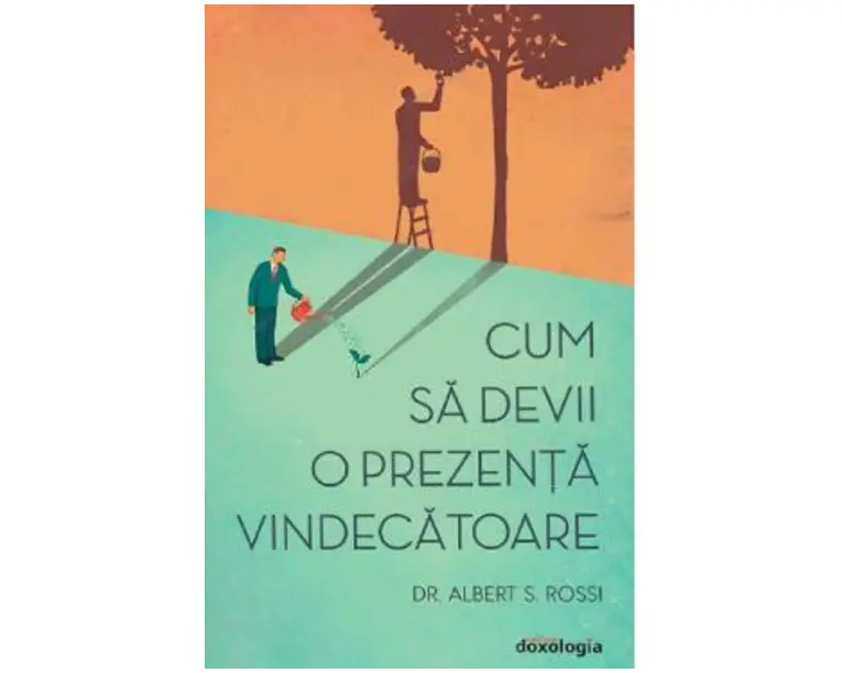 Cum sa devii o prezenta vindecatoare - Albert S. Rossi