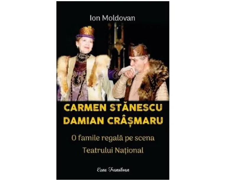 Carmen Stanescu, Damian Crasmaru. O familie regala pe scena Teatrului National - Ion Moldovan