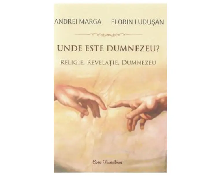 Unde este Dumnezeu? Religie, revelatie, Dumnezeu - Andrei Marga, Florin Ludusan
