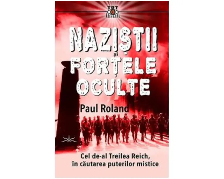 Nazistii si fortele oculte - Paul Roland