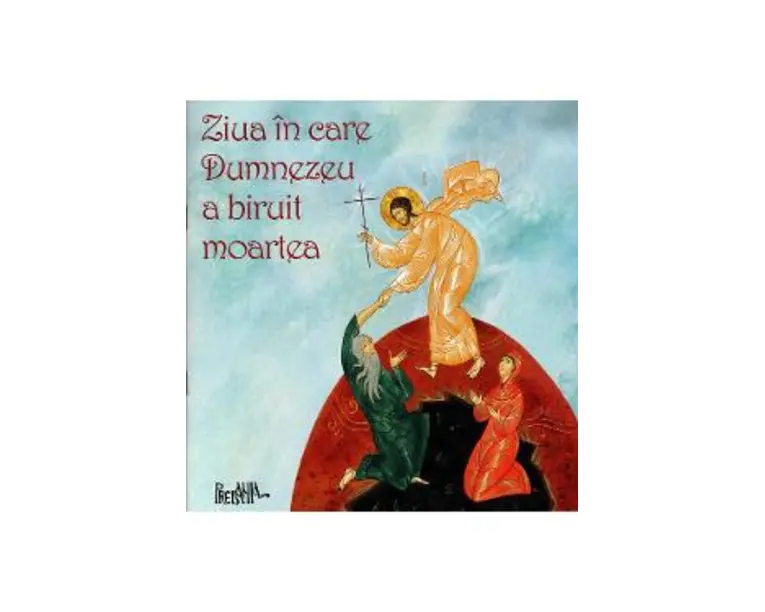 Ziua in care Dumnezeu a biruit moartea - Ciprian Voicila