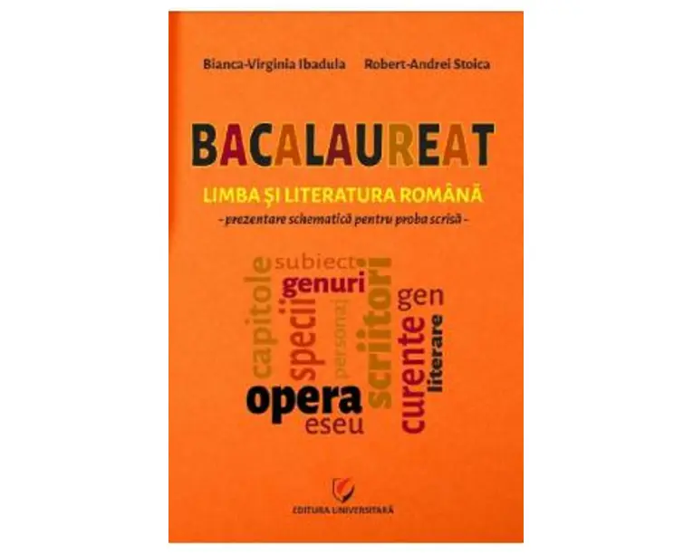 Bacalaureat. Limba si literatura romana. Prezentare schematica pentru proba scrisa - Bianca-Virginia Ibadula, Robert-Andrei Stoica