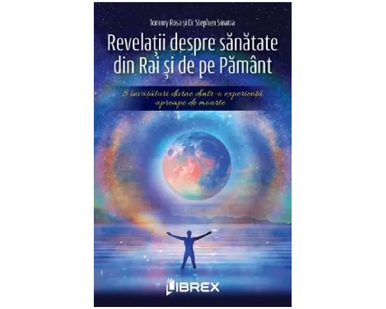 Revelatii despre sanatate din Rai si de pe Pamant - Tommy Rosa, Dr. Stephen Sinatra