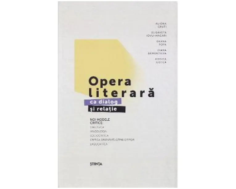 Opera literara ca dialog si relatie. Noi modele critice Ed.2 - Aliona Grati, Elisaveta Iovu-Macari, Oxana Popa, Diana Dementiva, Rodica Gotca