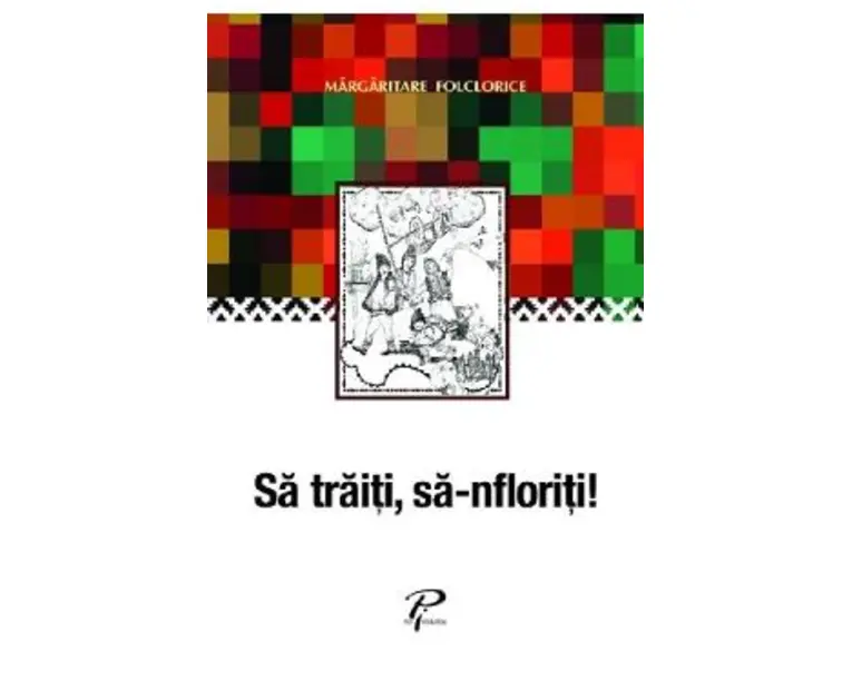 Sa traiti, sa-nfloriti! Margaritare folclorice