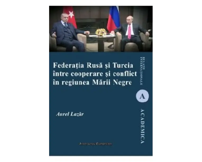 Federatia Rusa si Turcia intre cooperare si conflict in regiunea Marii Negre - Aurel Lazar