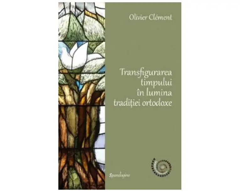 Transfigurarea timpului in lumina traditiei ortodoxe - Olivier Clement