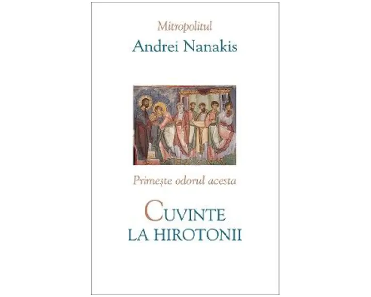 Cuvinte la hirotonii. Primeste odorul acesta - Andrei Nanakis
