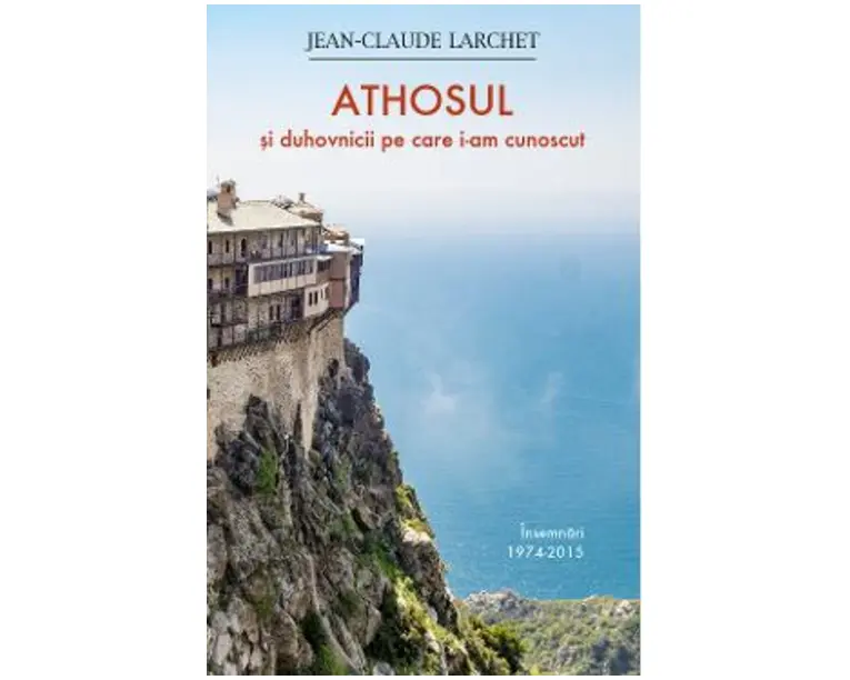 Athosul si duhovnicii pe care i-am cunoscut - Jean-Claude Larchet