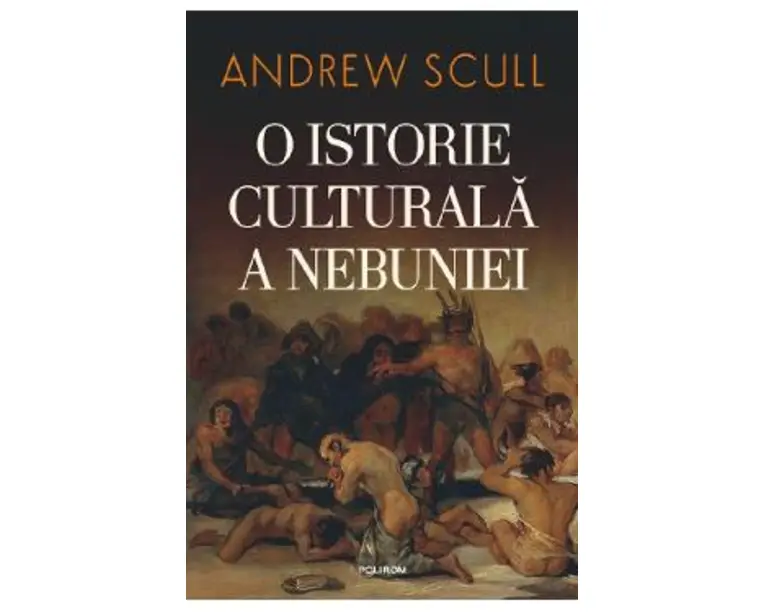 O istorie culturala a nebuniei - Andrew Scull