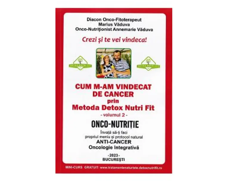 Cum m-am vindecat de cancer prin metoda Detox Nutri Fit Vol.2 Ed.4 - Marius Vaduva, Annemarie Vaduva