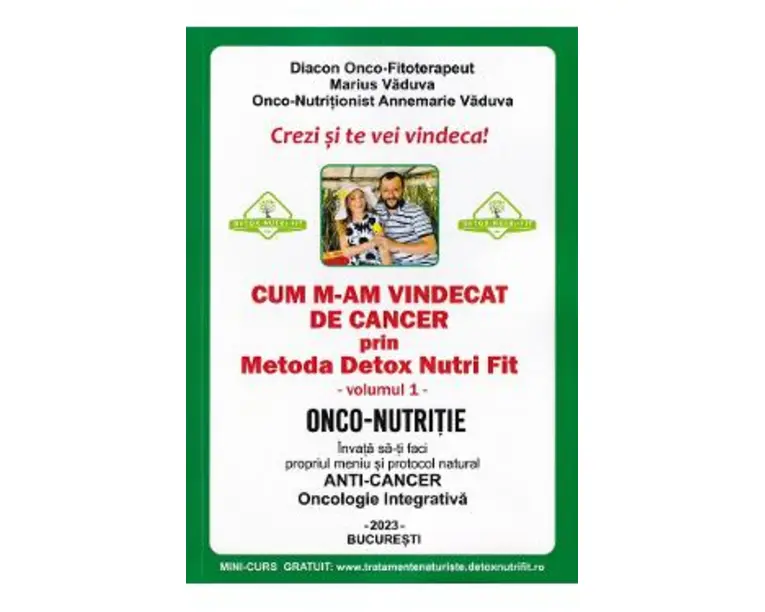 Cum m-am vindecat de cancer prin metoda Detox Nutri Fit Vol.1 Ed.4 - Marius Vaduva, Annemarie Vaduva