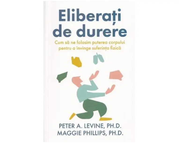 Eliberati de durere - Peter A. Levine, Maggie Phillips