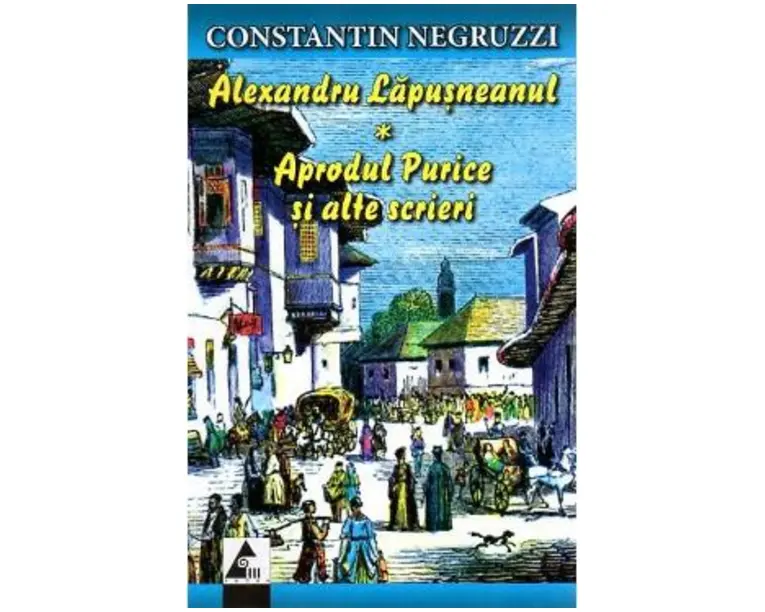 Alexandru Lapusneanul - Aprodul Purice si alte scrieri- Constantin Negruzzi