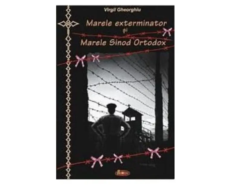 Marele exterminator si Marele Sinod Ortodox - Virgil Gheorghiu