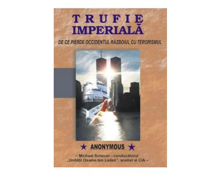 Trufie imperiala. De ce pierde Occidentul razboiul cu terorismul - Michael Scheuer
