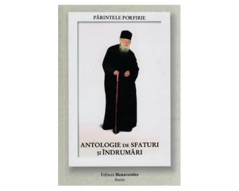 Antologie de sfaturi si indrumari - Parintele Porfirie