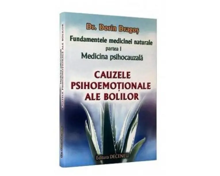 Fundamentele medicinei naturale - partea I. Medicina psihocauzala. Cauzele psihoemotionale ale bolilor - Principii Generale - Dorin Dragos