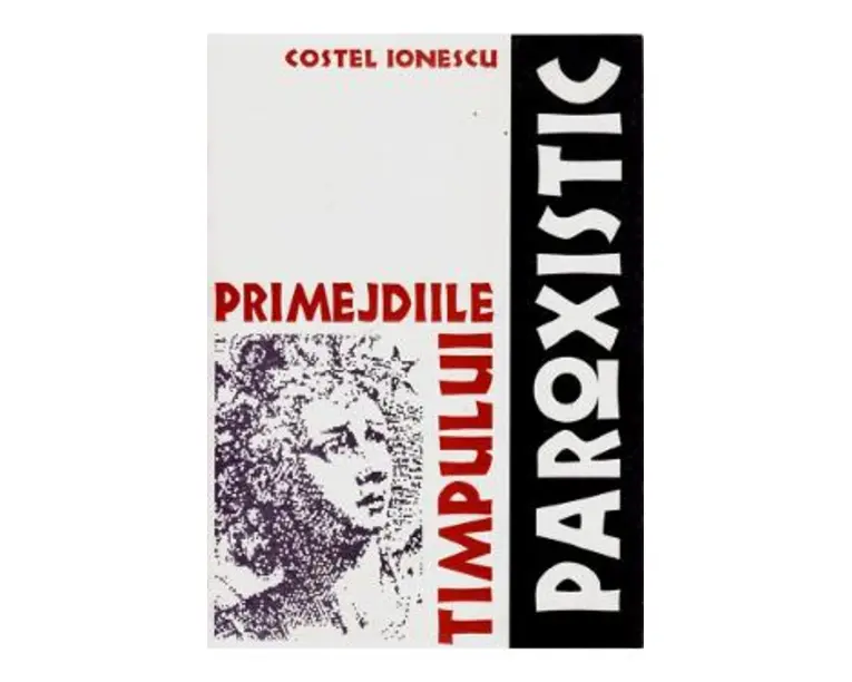 Primejdiile timpului paroxistic - Costel Ionescu