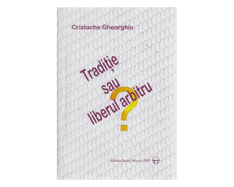 Traditie sau liberul arbitru? - Cristache Gheorghiu