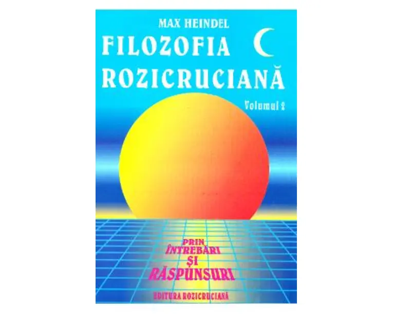 Filozofia Rozicruciana prin intrebari si raspunsuri. Vol. II - Max Heindel